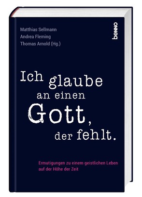 Ich glaube an einen Gott, der fehlt von Arnold,  Thomas, Fleming,  Andrea, Sellmann,  Matthias