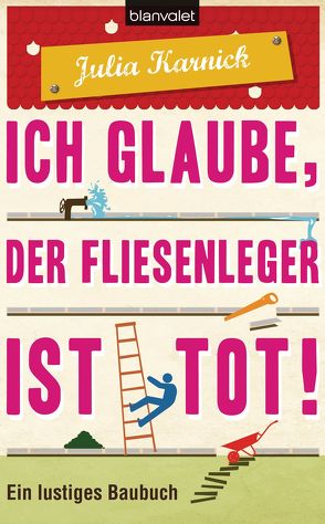 Ich glaube, der Fliesenleger ist tot! von Karnick,  Julia