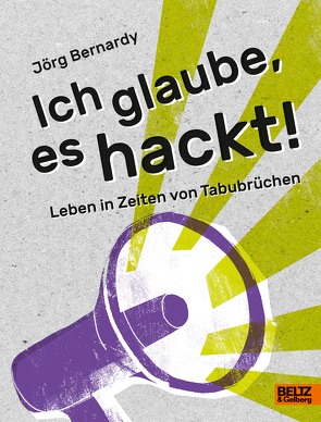 Ich glaube, es hackt! von Bernardy,  Jörg, Dierolf,  Stephanie