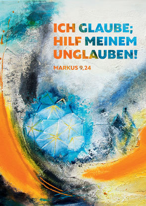 Ich glaube, hilf meinem Unglauben – Jahreslosung 2020 von Bräuning,  Heiko, Kaufmann,  Karin