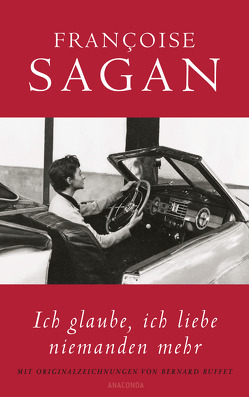 Ich glaube, ich liebe niemanden mehr (von Francoise Sagan) von Buffet,  Bernard, Sagan,  Françoise, Schwarze,  Waltraud