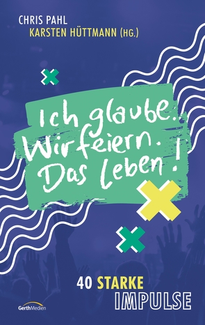 Ich glaube. Wir feiern. Das Leben! von Hüttmann,  Karsten, Pahl,  Chris