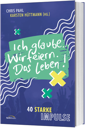 Ich glaube. Wir feiern. Das Leben! von Hüttmann,  Karsten, Pahl,  Chris