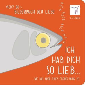 Ich hab Dich so lieb… …wie das Auge eines Fisches rund ist. Bilderbuch Liebe