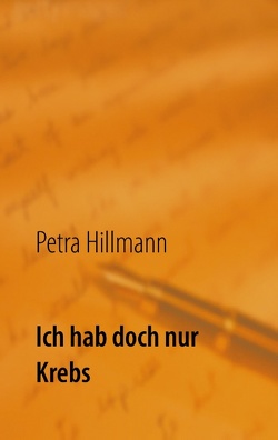 Ich hab doch nur Krebs von Hillmann,  Petra