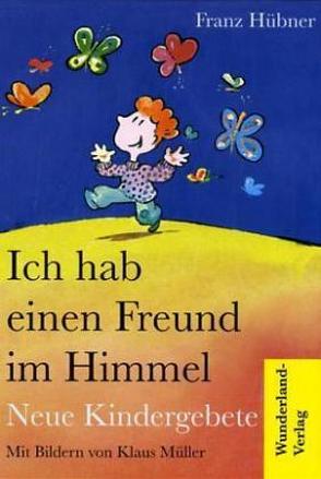 Ich hab einen Freund im Himmel von Hübner,  Franz, Mueller,  Klaus