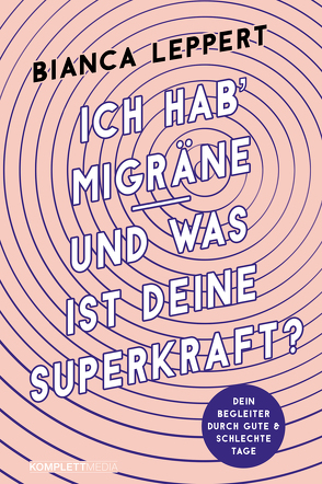 Ich hab‘ Migräne – Und was ist deine Superkraft? von Leppert,  Bianca