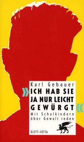 »Ich hab sie ja nur leicht gewürgt« von Gebauer,  Karl