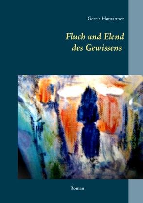 Fluch und Elend des Gewissens von Homanner,  Gerrit