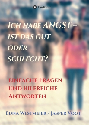 Ich habe Angst – ist das gut oder schlecht? von Jasper Vogt,  Edna Westmeier /