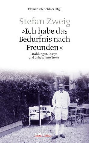 „Ich habe das Bedürfnis nach Freunden“ von Renoldner,  Klemens, Zweig,  Stefan