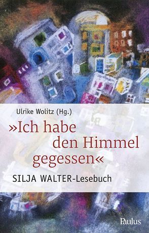 Ich habe den Himmel gegessen von Walter,  Silja, Wolitz,  Ulrike