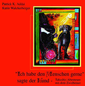 Ich habe den Menschen gerne sagte der Hund von Addai,  Patrick K, Walcherberger,  Karin