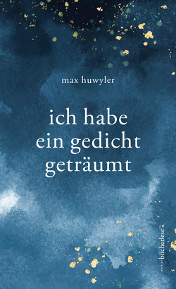 ich habe ein gedicht geträumt von Huwyler,  Max