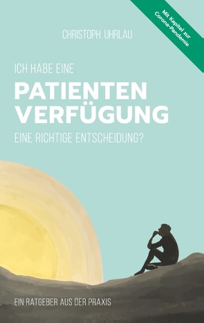 Ich habe eine Patientenverfügung – eine richtige Entscheidung? von Uhrlau,  Christoph