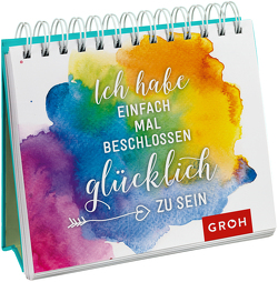 Ich habe einfach mal beschlossen, glücklich zu sein von Groh Verlag