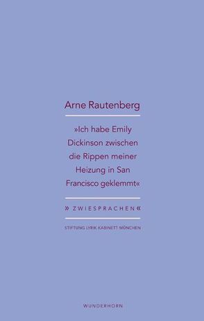 »Ich habe Emily Dickinson zwischen die Rippen meiner Heizung in San Francisco geklemmt« von Haeusgen,  Ursula, Pils,  Holger, Rautenberg,  Arne