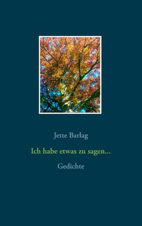 Ich habe etwas zu sagen… von Barlag,  Jette