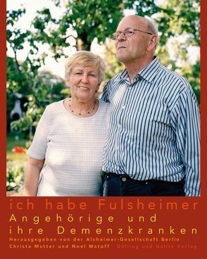 „Ich habe Fulsheimer“. Angehörige und ihre Demenzkranken von Alzheimer-Gesellschaft Berlin, Matoff,  Noel, Matter,  Christa