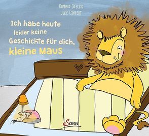 Ich habe heute leider keine Geschichte für dich, kleine Maus! von Göpfert,  Lucie, Stelzig,  Dominik