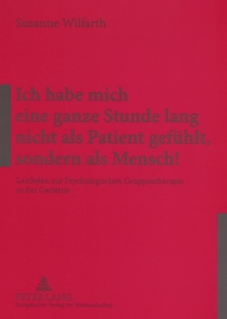 Ich habe mich eine ganze Stunde lang nicht als Patient gefühlt, sondern als Mensch! von Wilfarth,  Susanne