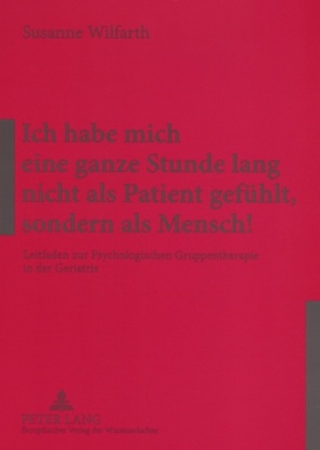 Ich habe mich eine ganze Stunde lang nicht als Patient gefühlt, sondern als Mensch! von Wilfarth,  Susanne