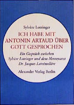 Ich habe mit Antonin Artaud über Gott gesprochen von Günther,  Sabine, Lotringer,  Sylvere