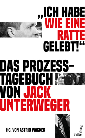 „Ich habe wie eine Ratte gelebt!“ von Unterweger,  Jack, Wagner,  Astrid