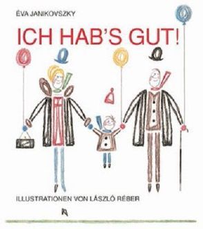 Ich hab’s gut! von Janikovszky,  Eva, Reber,  Laszlo