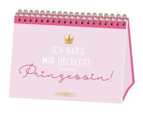 Ich hab’s mir überlegt: Ich werd Prinzessin! von Grafik Werkstatt