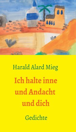 Ich halte inne und Andacht und dich von Mieg,  Harald Alard