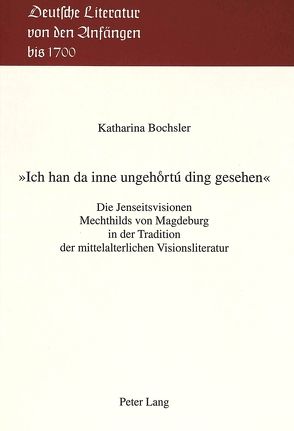 «Ich han da inne ungehortú ding gesehen» von Bochsler,  Katharina