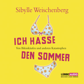 Ich hasse den Sommer von Weischenberg,  Sibylle