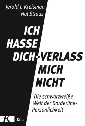 Ich hasse dich – verlass mich nicht von Kreisman,  Jerold J., Straus,  Hal