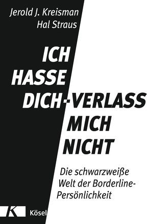 Ich hasse dich – verlass mich nicht von Gorman,  Beate, Kreisman,  Jerold J., Straus,  Hal