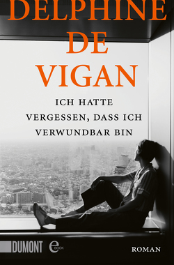 Ich hatte vergessen, dass ich verwundbar bin von de Vigan,  Delphine, Heinemann,  Doris