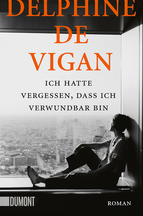 Ich hatte vergessen, dass ich verwundbar bin von de Vigan,  Delphine, Heinemann,  Doris