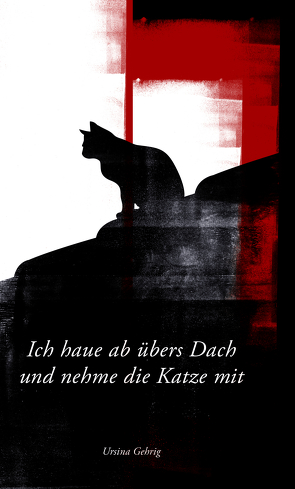 Ich haue ab übers Dach und nehme die Katze mit von Gehrig,  Ursina