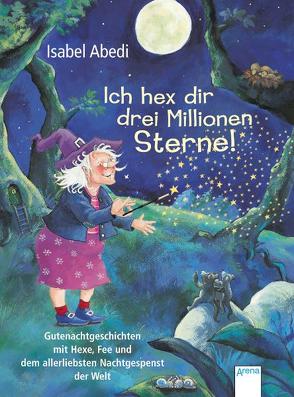 Ich hex dir drei Millionen Sterne! von Abedi,  Isabel, Cossmann,  Renate, Weller,  Anna M