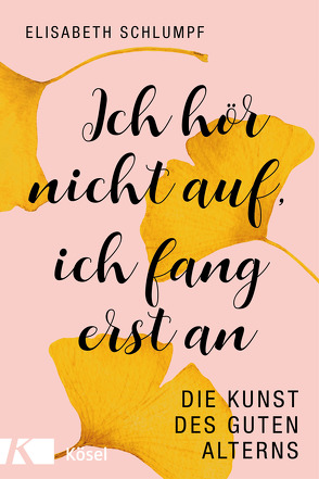 Ich hör nicht auf, ich fang erst an von Schlumpf,  Elisabeth