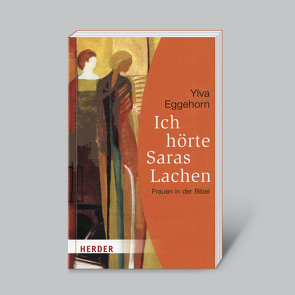 Ich hörte Saras Lachen – Frauen in der Bibel von Eggehorn,  Ylva