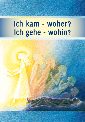 Ich kam – woher? Ich gehe – wohin? von Gabriele-Verlag Das Wort