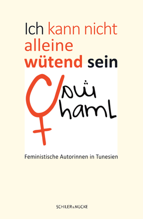 Ich kann nicht alleine wütend sein von Amraoui,  Amal, Boujemaa,  Hajer, Esseghir,  Yosra, Khlif Claudel,  Amal, Nückell,  Leonie