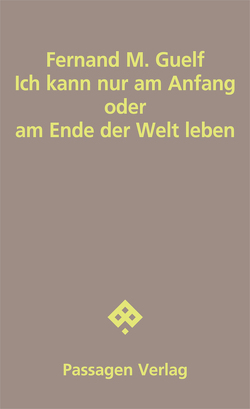 Ich kann nur am Anfang oder am Ende der Welt leben von Guelf,  Fernand, Guelf,  Fernand M.