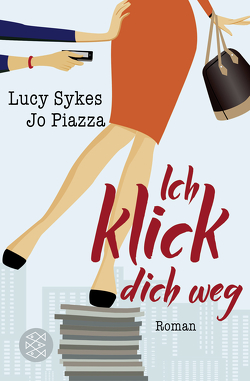 Ich klick dich weg von Piazza,  Jo, Schmitz,  Birgit, Sykes,  Lucy