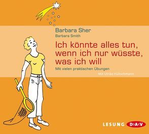 Ich könnte alles tun, wenn ich nur wüsste, was ich will von Hametner,  Hannes, Hübschmann,  Ulrike, Sher,  Barbara, Smith,  Barbara