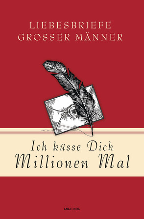 Ich küsse Dich Millionen Mal – Liebesbriefe großer Männer von Strümpel,  Jan