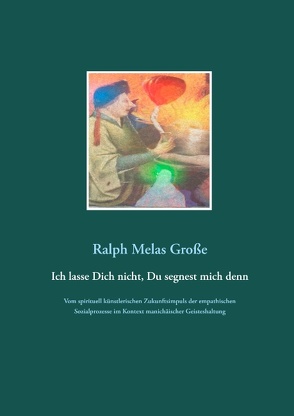 Ich lasse Dich nicht Du segnest mich denn von Große,  Ralph Melas