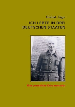 Ich lebte in drei deutschen Staaten von Jäger,  Gisbert