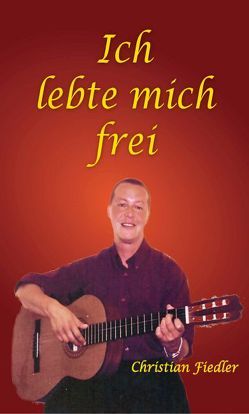 Ich lebte mich frei von Fiedler,  Christian